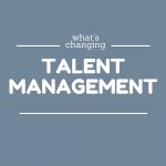 What's changing in talent management