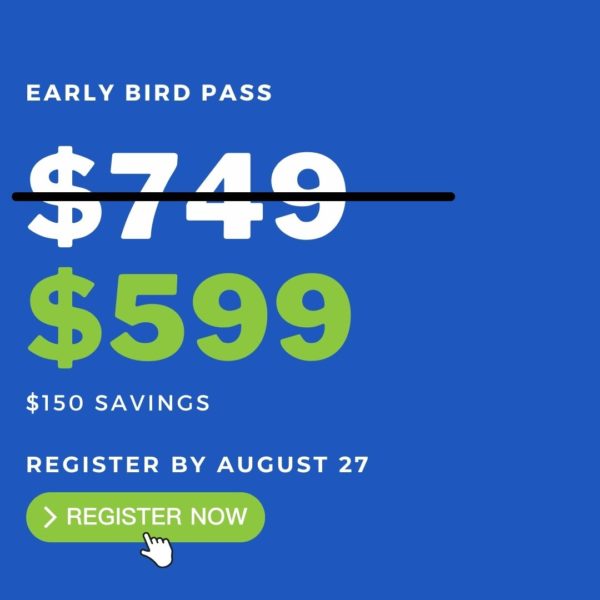 Early Bird Pass: $599 Until August 27--A $150 Savings!
