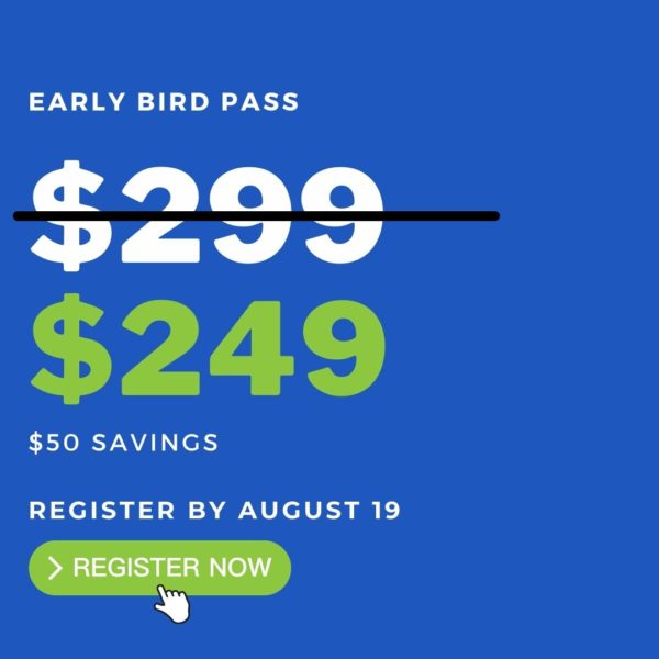 Early Bird Pass: $249 Until August 19--A $50 Savings!