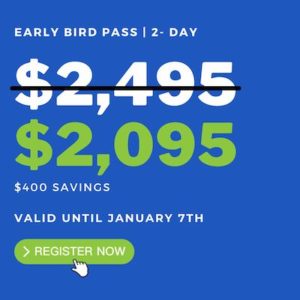 2-Day Early Bird Pass: $2,095. Save $400 until January 7!