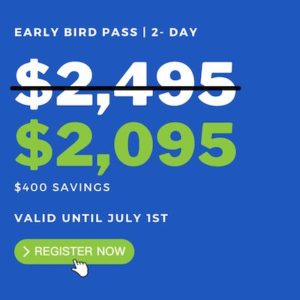 2-Day Early Bird Pass: $2,095. Save $400 until July 1!